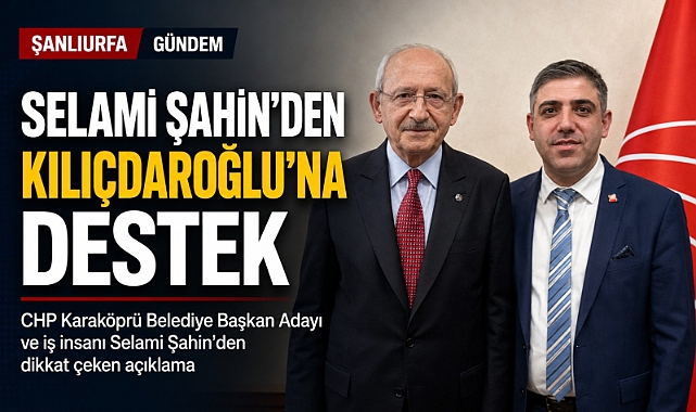 CHP’li Selami Şahin’den Kemal Kılıçdaroğlu’na Destek Mesajı