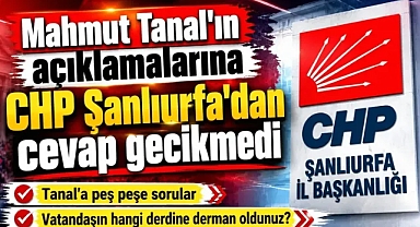 CHP Şanlıurfa İl Başkanlığı'ndan Mahmut Tanal'a Sert Yanıt: