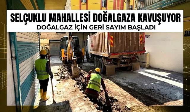 Eyyübiye Selçuklu Mahallesi’nde Doğalgaz Çalışmaları Başladı
