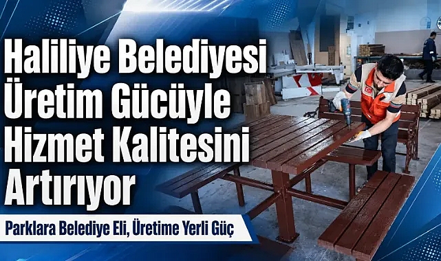 Haliliye Belediyesi Parklarda Üretim Gücüyle Hizmet Kalitesini Artırıyor
