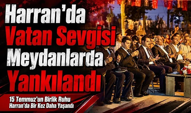 Harran'da 15 Temmuz Çeşitli Etkinliklerle Kutlandı