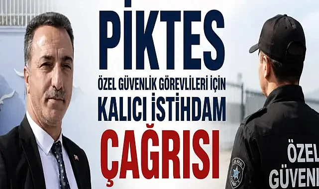 PİKTES Özel Güvenlik Görevlileri İçin Kalıcı İstihdam Çağrısı
