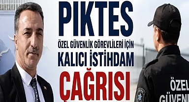 PİKTES Özel Güvenlik Görevlileri İçin Kalıcı İstihdam Çağrısı