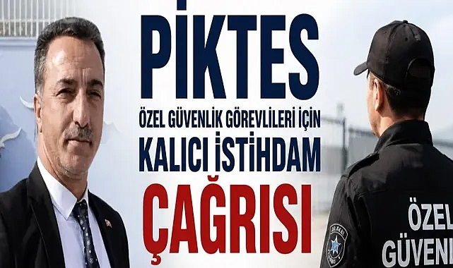 PİKTES Özel Güvenlik Görevlileri İçin Kalıcı İstihdam Çağrısı