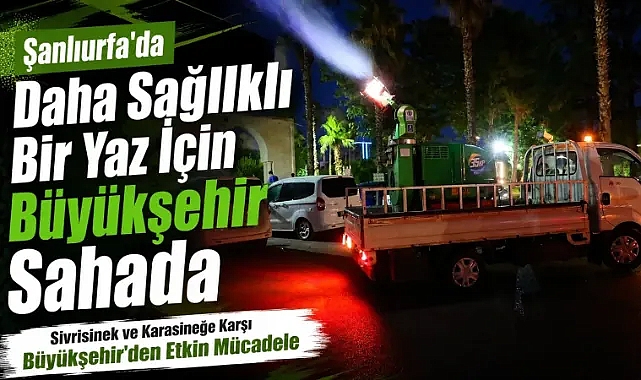 Şanlıurfa'da İlaçlama Seferberliği Ekipler Gece Gündüz Sahada