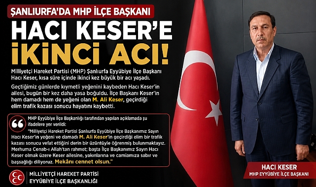 Şanlıurfa'da MHP İlçe Başkanı Hacı Keser'e İkinci Acı!