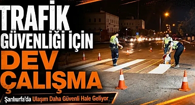 Şanlıurfa'da Trafik Güvenliği İçin Gece Gündüz Mesai