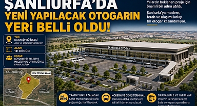 Şanlıurfa'da yeni yapılacak otogarın yeri belli oldu!