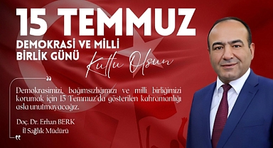 Şanlıurfa İl Sağlık Müdürü Doç. Dr. Erhan Berk'ten 15 Temmuz Mesajı: