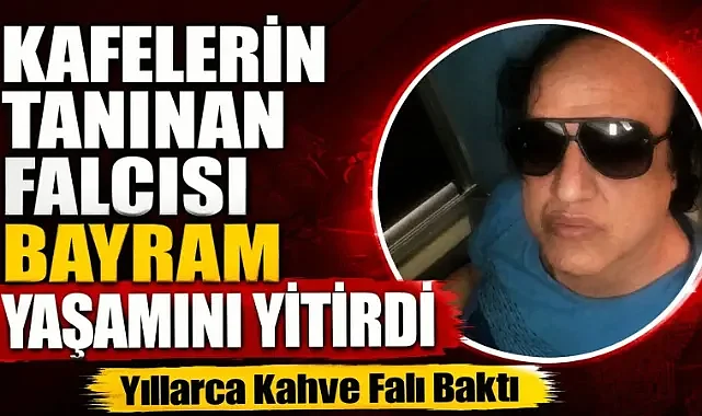 Şanlıurfa'nın Ünlü Falcısı Bayram Hayatını Kaybetti