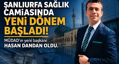 Şanlıurfa sağlık camiasında yeni dönem başladı! MÜDAD’ın yeni başkanı Hasan Dandan oldu.