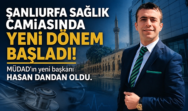 Şanlıurfa sağlık camiasında yeni dönem başladı! MÜDAD’ın yeni başkanı Hasan Dandan oldu.