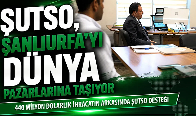 ŞUTSO, Firmalara Yeni Pazarların Kapısını Açıyor