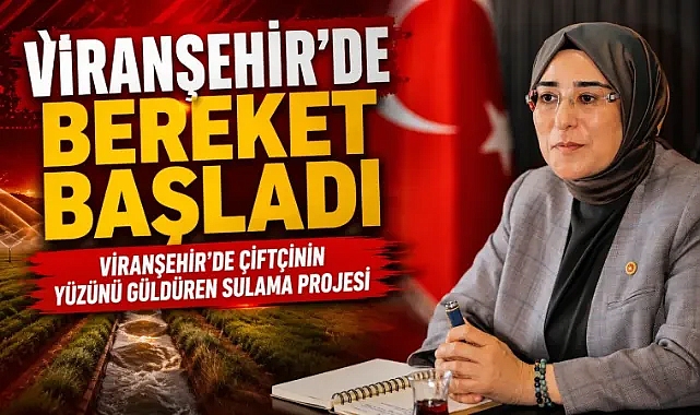 Vekil Yazmacı'dan Viranşehir'e Sulama Müjdesi